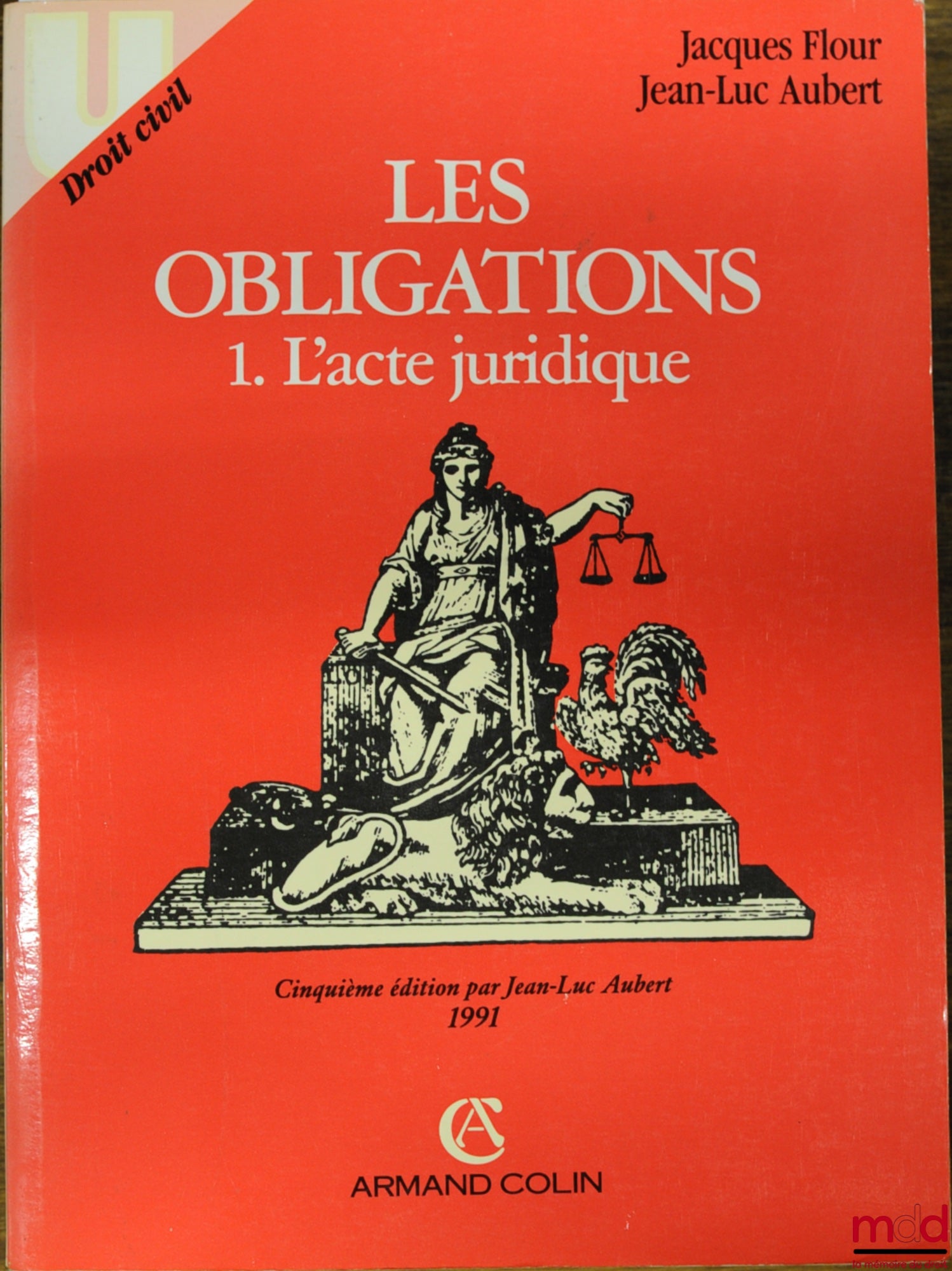 FLOUR (Jacques) et AUBERT (Jean-Luc) – LES OBLIGATIONS, 1. l’acte juridique, 5ème éd. par Jean-Luc Aubert, coll. U, Droit civil