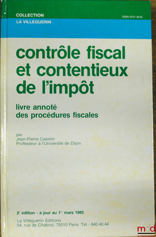 Collectif – CONTRÔLE FISCAL ET CONTENTIEUX DE L’IMPÔT, 2ème éd., livre annoté des procédures fiscales par Jean-Pierre Casimir, coll. La Villeguerin