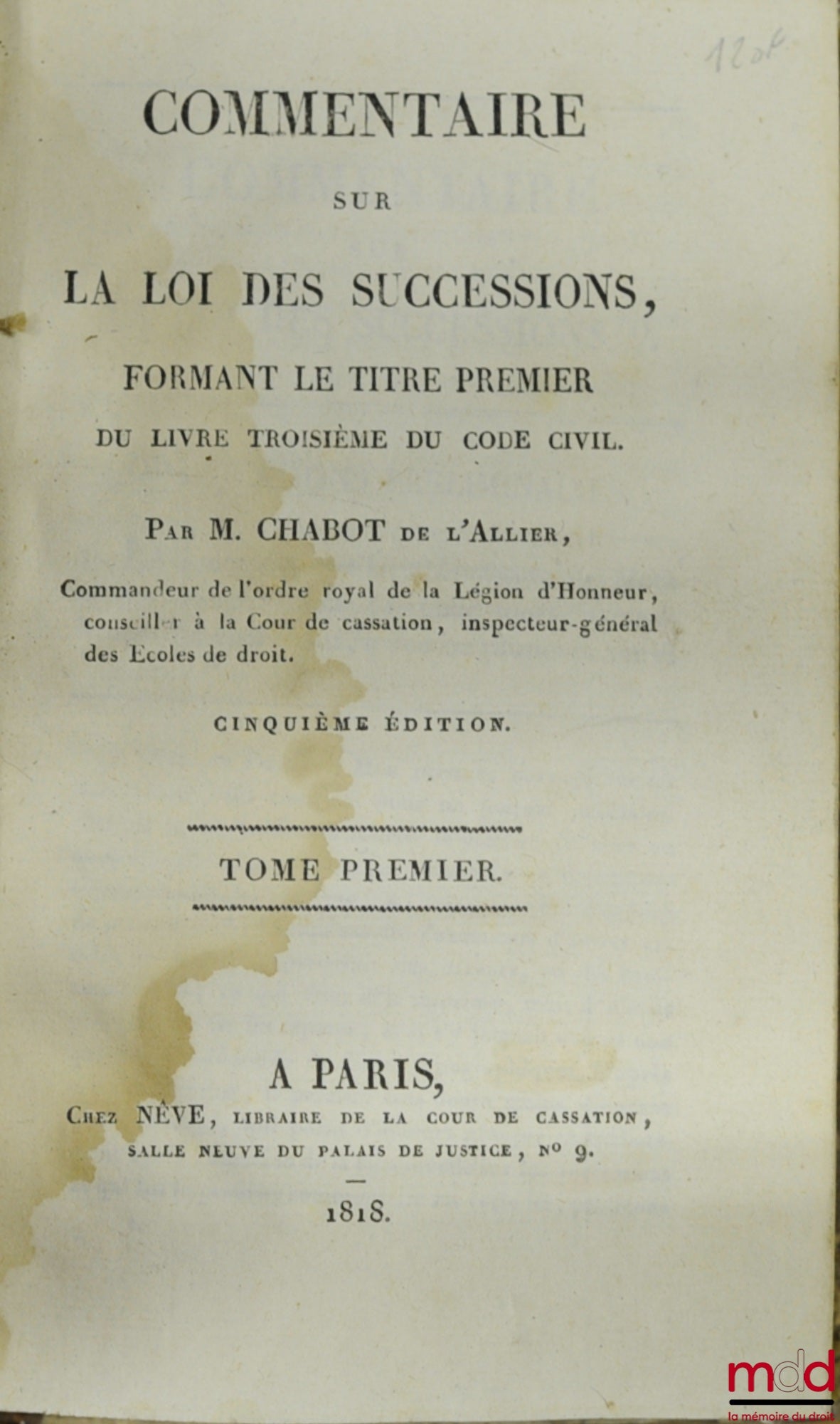 CHABOT (Georges) [dit Chabot de L’Allier] – COMMENTAIRE SUR LA LOI DES SUCCESSIONS, FORMANT LE TITRE PREMIER DU LIVRE TROISIÈME DU CODE CIVIL, 5ème éd., TOME PREMIER
