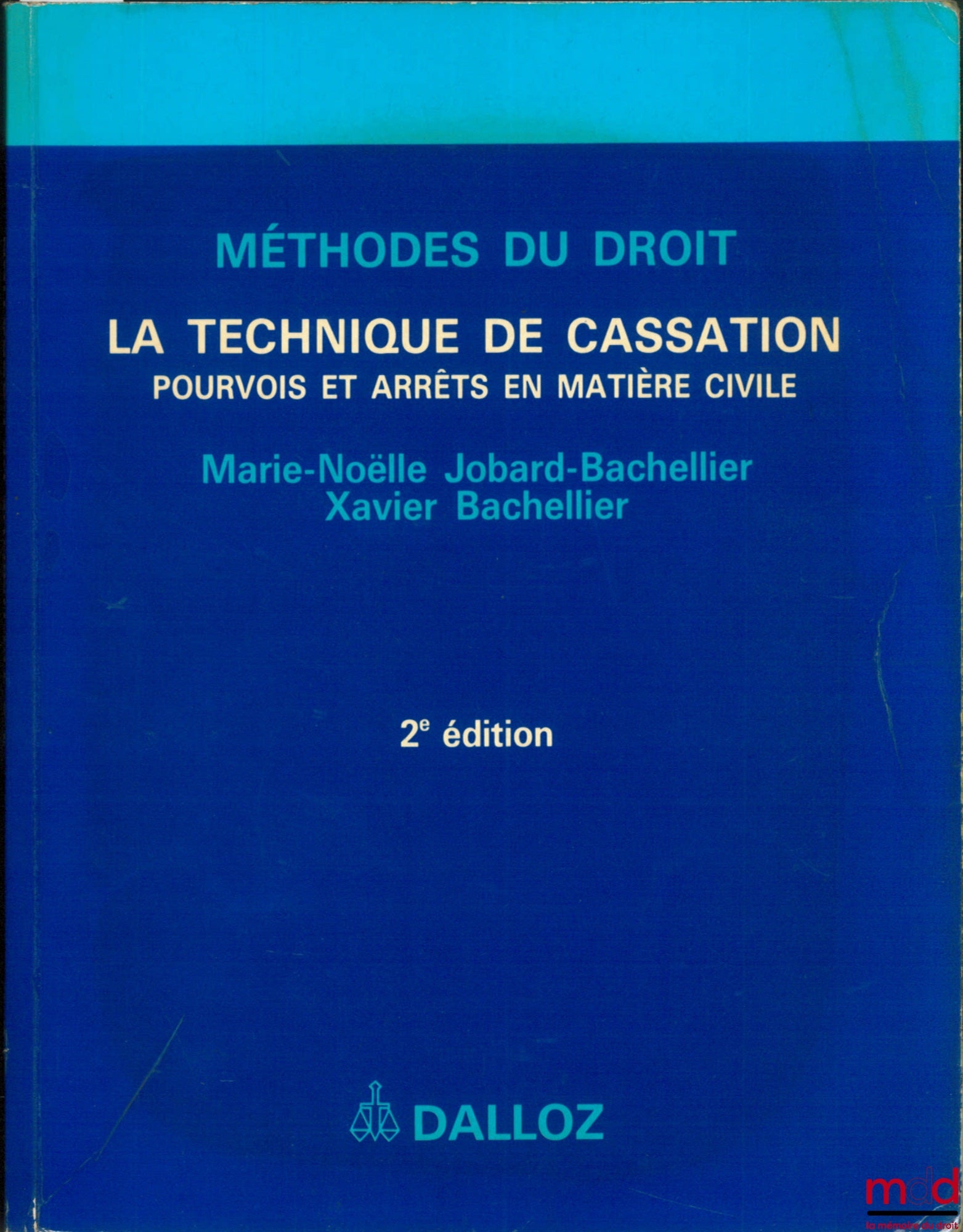 JOBARD-BACHELLIER (Marie-Noëlle) et BACHELLIER (Xavier) – LA TECHNIQUE DE CASSATION, POURVOIS ET ARRÊTS EN MATIÈRE CIVILE, 2e éd., coll. Méthodes du droit
