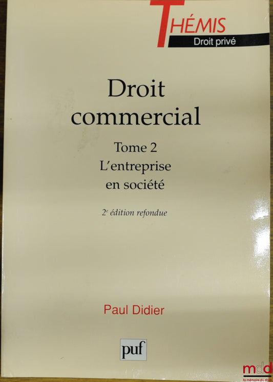 DIDIER (Paul) – DROIT COMMERCIAL, t. 2 : LES ENTREPRISES EN SOCIÉTÉ, 2ème éd. refondue, coll. Thémis / Droit privé