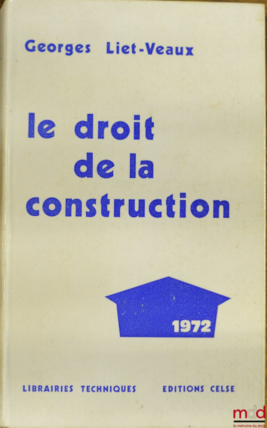 LIET-VEAUX (Georges) – LE DROIT DE LA CONSTRUCTION 1972