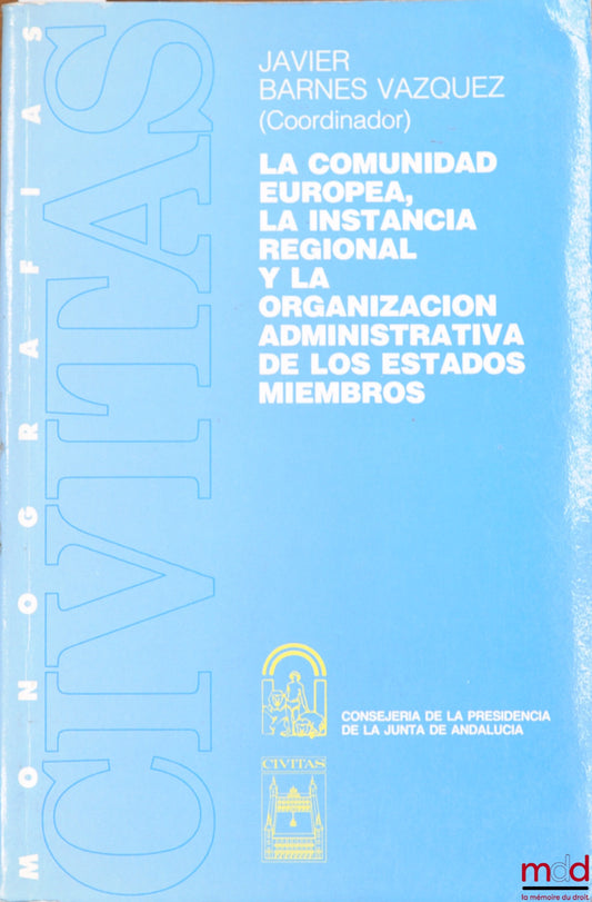 BARNES VAZQUEZ (Javier) – LA COMUNIDAD EUROPEA, LA INSTANCIA REGIONAL Y LA ORGANIZACION ADMINISTRATIVA DE LOS ESTADOS MIEMBROS