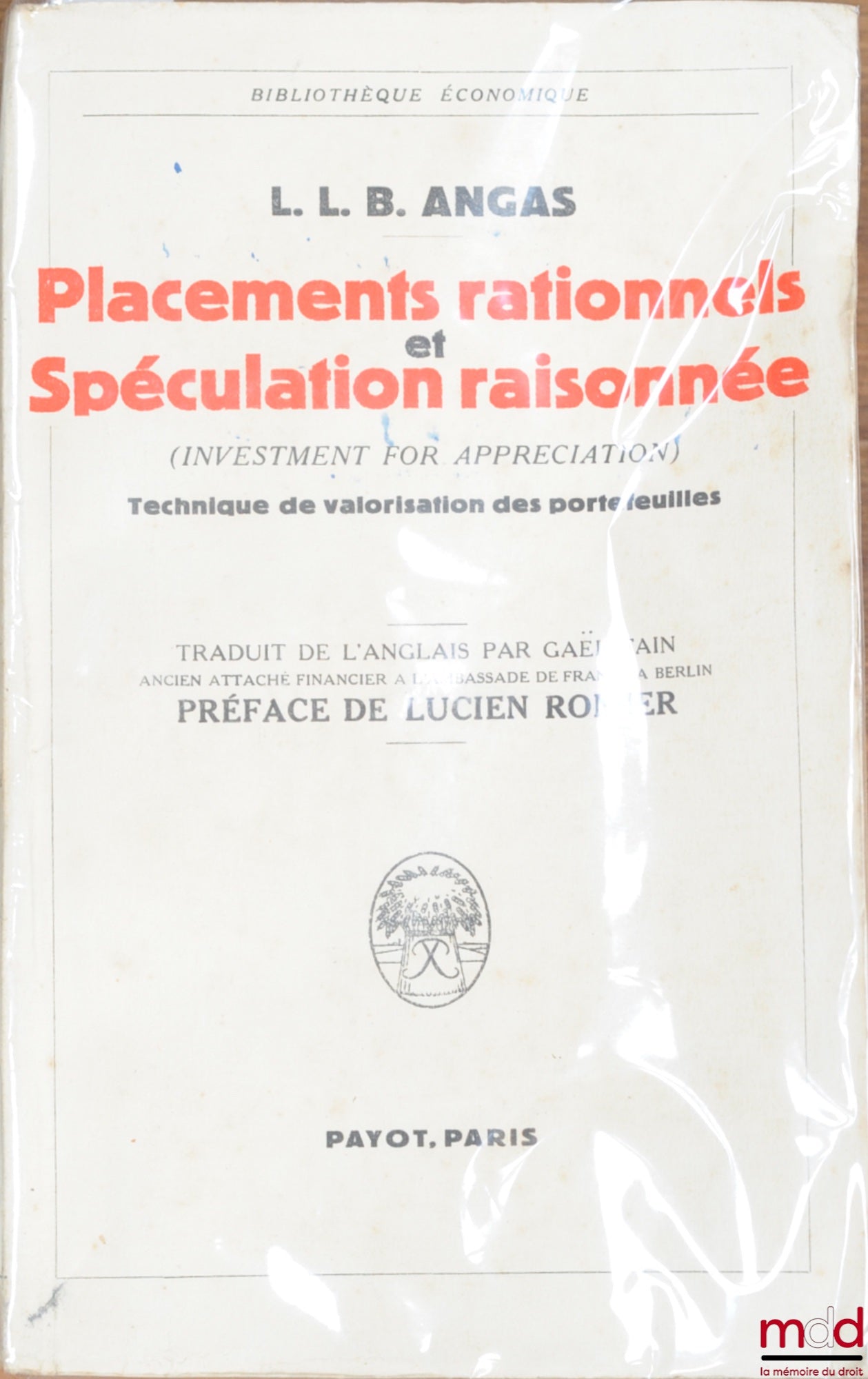 ANGAS (L.L.B.) – PLACEMENTS RATIONNELS ET SPÉCULATION RAISONNÉE (Investment for appreciation), TECHNIQUE DE VALORISATION DES PORTEFEUILLES, traduit de l’anglais par Gaël Fain
