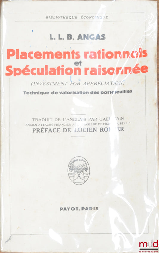 ANGAS (L.L.B.) – PLACEMENTS RATIONNELS ET SPÉCULATION RAISONNÉE (Investment for appreciation), TECHNIQUE DE VALORISATION DES PORTEFEUILLES, traduit de l’anglais par Gaël Fain