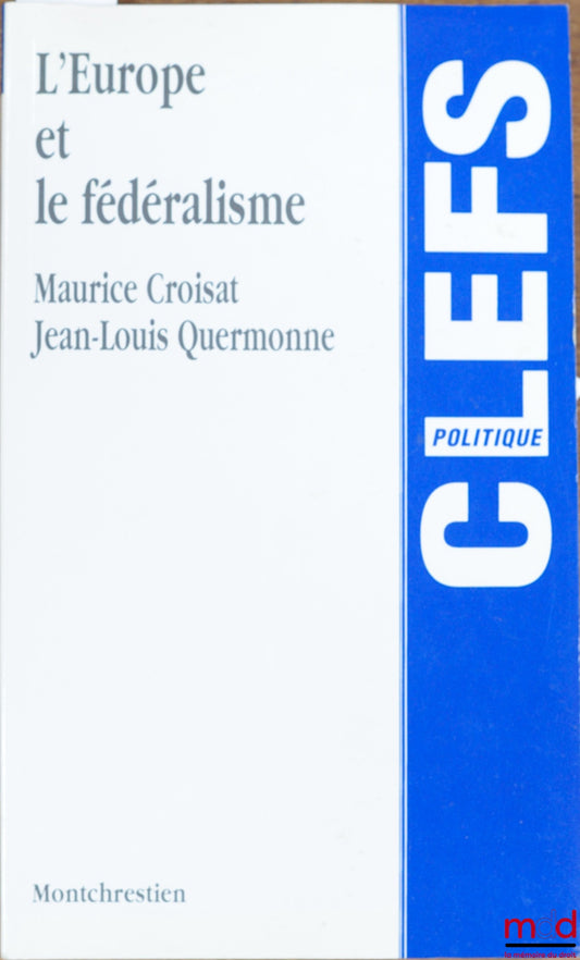 CROISAT (Maurice) et QUERMONNE (Jean-Louis) – L’EUROPE ET LE FÉDÉRALISME, coll. Clefs / Politique
