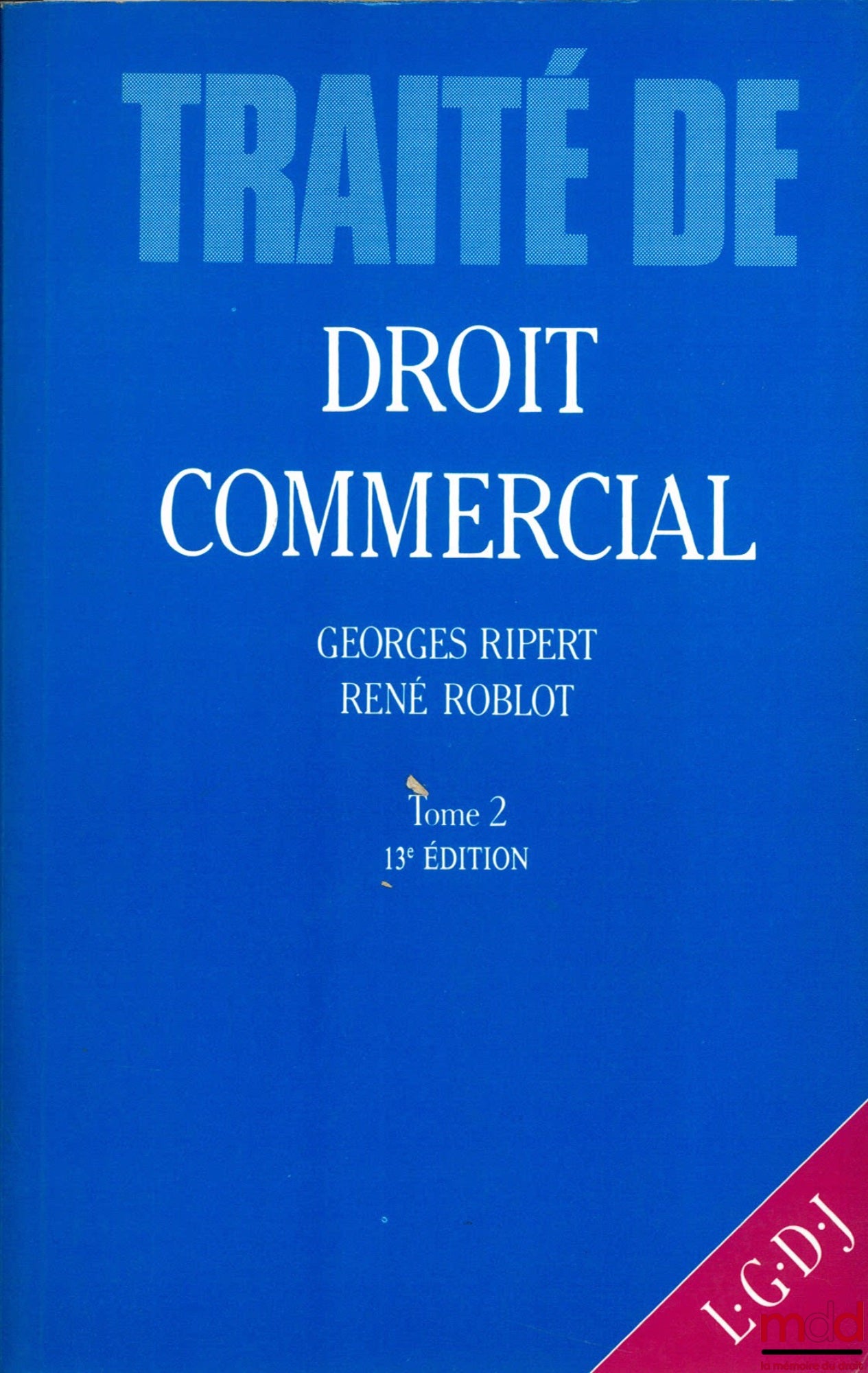 RIPERT (Georges) et ROBLOT (René) – TRAITÉ ÉLÉMENTAIRE DE DROIT COMMERCIAL, t. 2 : Valeurs mobilières - Effets de commerce - Opérations de banque et de bourse - Contrats commerciaux - Procédures collectives de redressement et de liquidation, 13e éd. par R