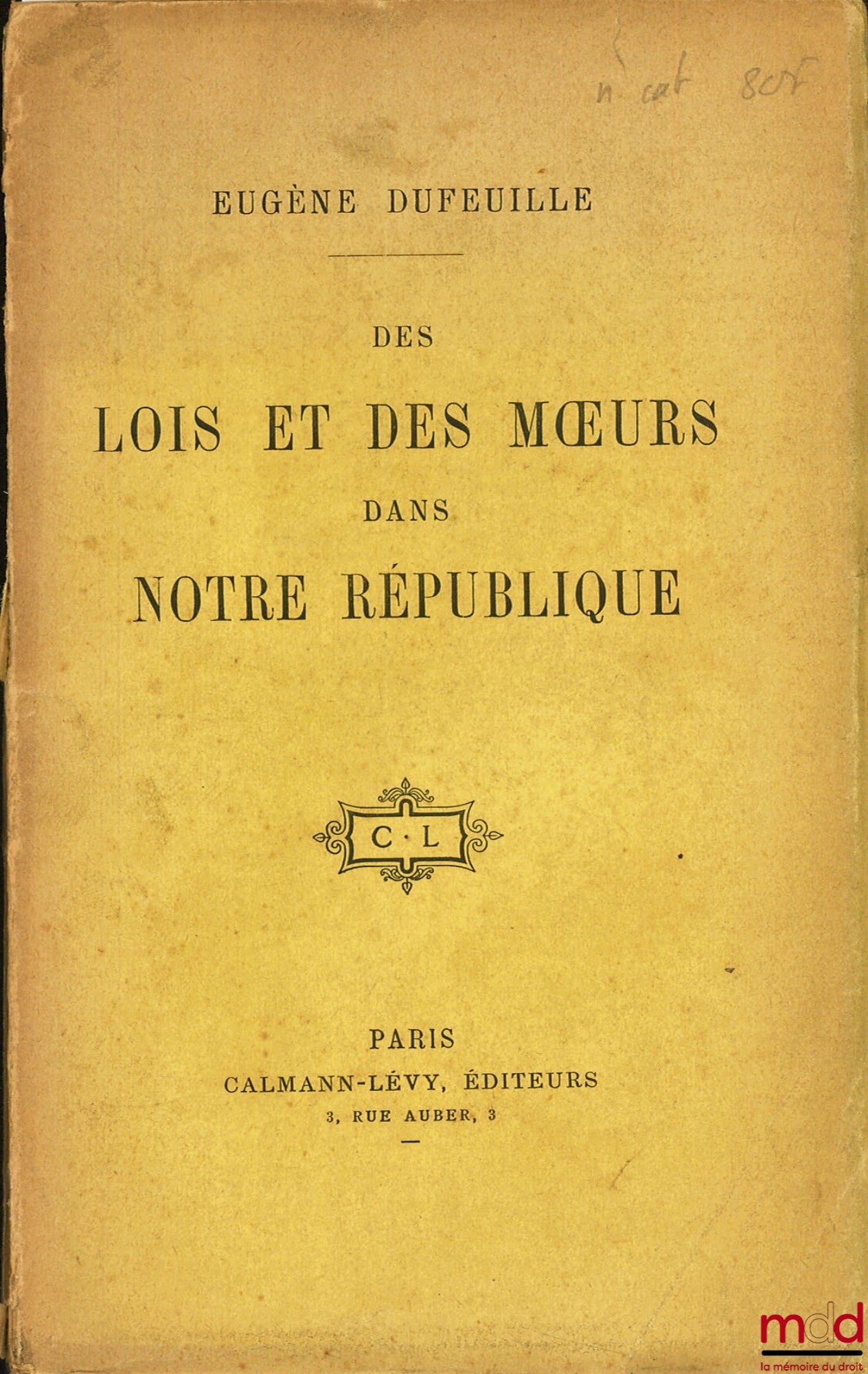 DUFEUILLE (Eugène) – DES LOIS ET DES MŒURS DANS NOTRE RÉPUBLIQUE