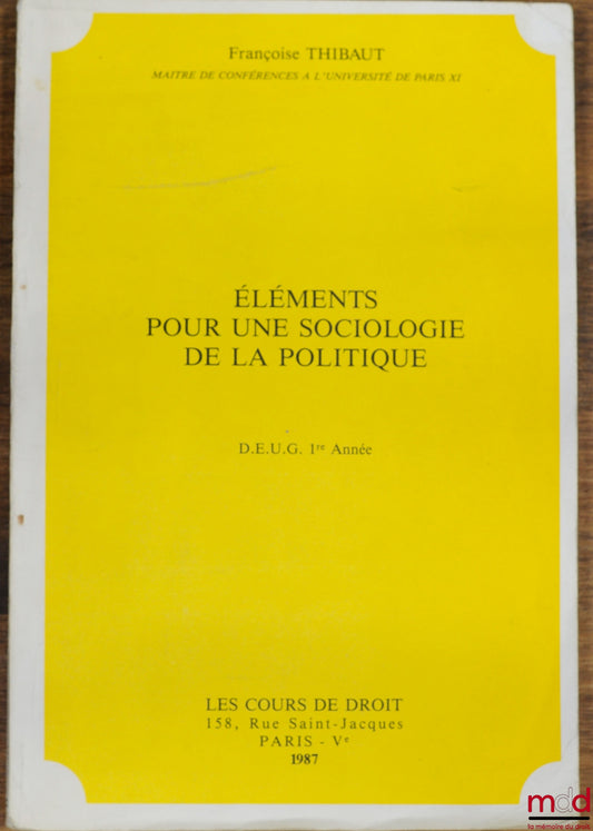 THIBAUT (Françoise) – ÉLÉMENTS POUR UNE SOCIOLOGIE DE LA POLITIQUE, D.E.U.G. 1ère année 1987