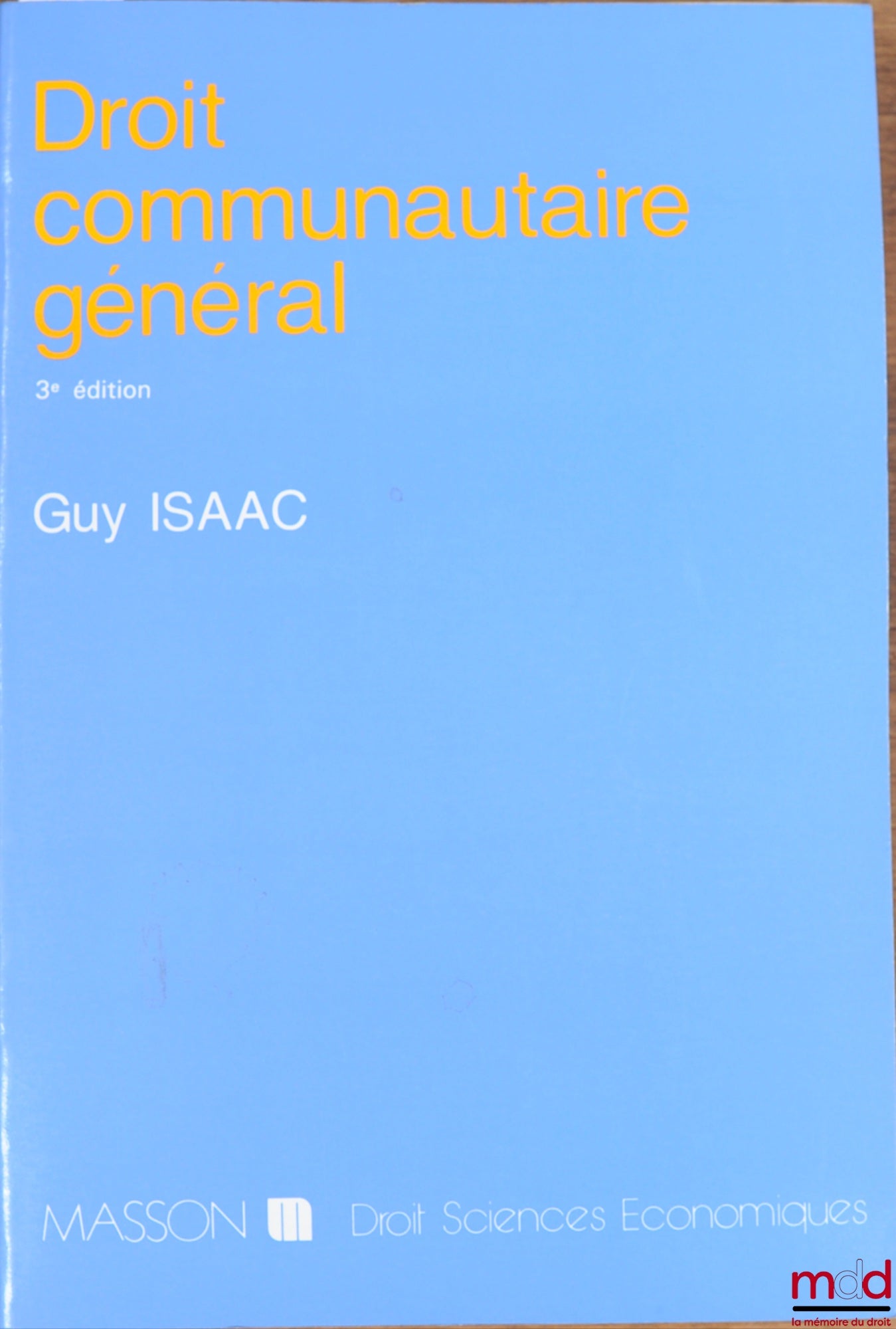 ISAAC (Guy) – DROIT COMMUNAUTAIRE GÉNÉRAL, 3ème éd., coll. Droit sciences économiques