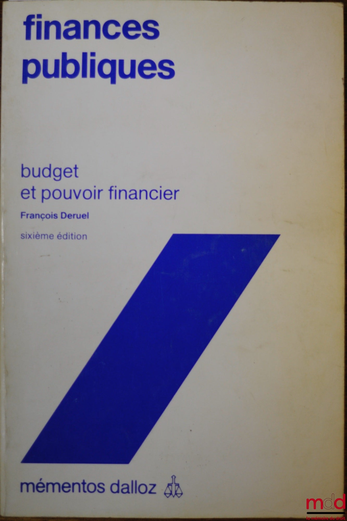 DERUEL (François) – FINANCES PUBLIQUES, BUDGET ET POUVOIR FINANCIER, 6ème éd., coll. Mémentos Dalloz