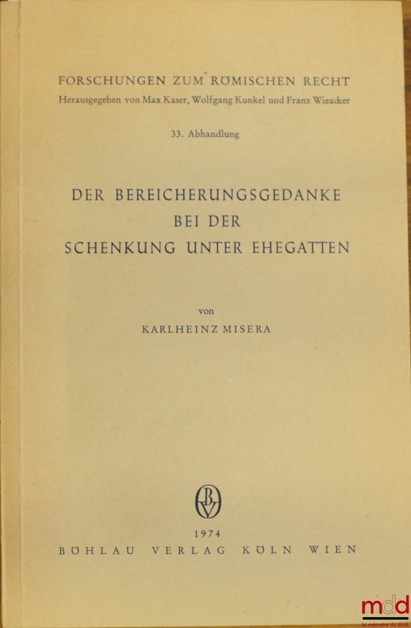 MISERA (Karlheinz) – DER BEREICHERUNGSGEDANKE BEI DER SCHENKUNG UNTER EHEGATTEN, coll. Forschungen zum römischen Recht, 33e contribution