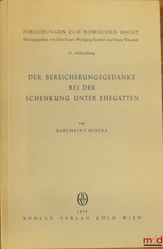 MISERA (Karlheinz) – DER BEREICHERUNGSGEDANKE BEI DER SCHENKUNG UNTER EHEGATTEN, coll. Forschungen zum römischen Recht, 33e contribution