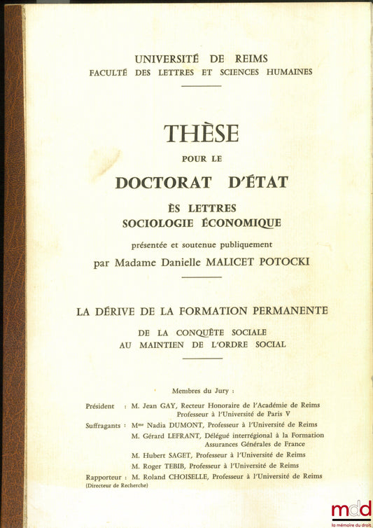 MALICET POTOCKI (Danielle) – LA DÉRIVE DE LA FORMATION PERMANENTE - DE LA CONQUÊTE SOCIALE AU MAINTIEN DE L’ORDRE SOCIAL, Thèse es lettres sociologie économique, université de Reim