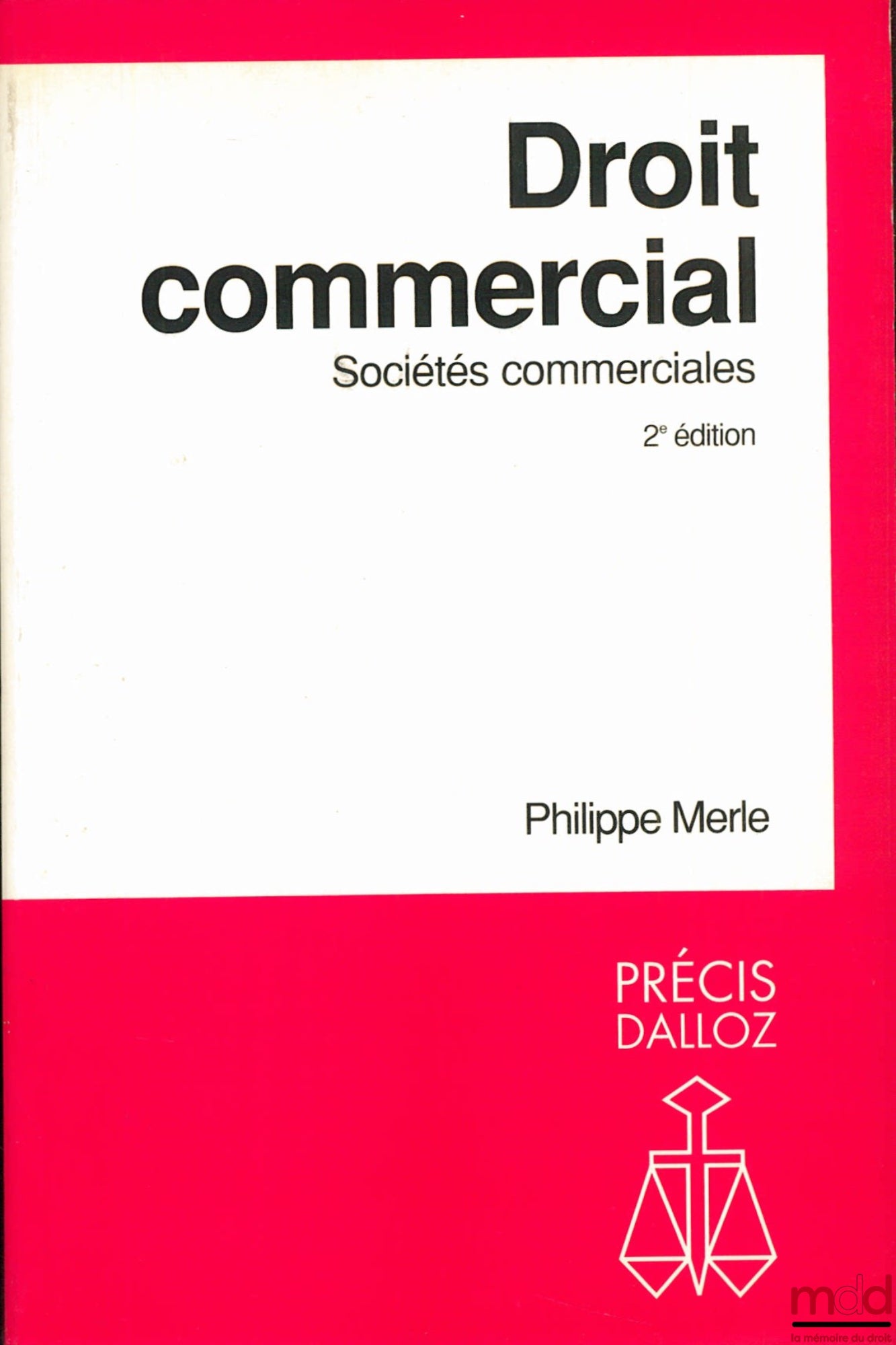 MERLE (Philippe) – DROIT COMMERCIAL : SOCIÉTÉS COMMERCIALES, 2ème éd., coll. Précis Dalloz