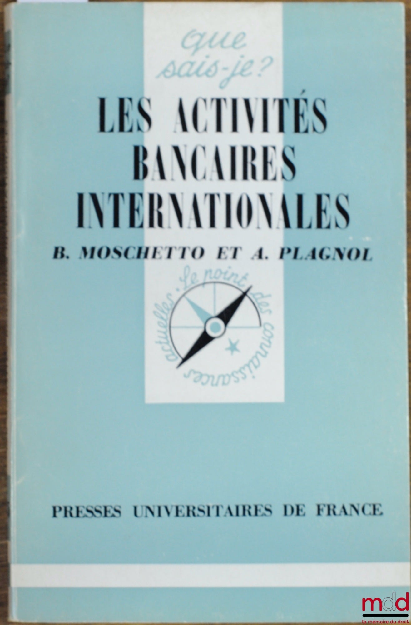 MOSCHETTO (Bruno) et PLAGNOL (André) – LES ACTIVITÉS BANCAIRES INTERNATIONALES, coll. Que sais-je ?
