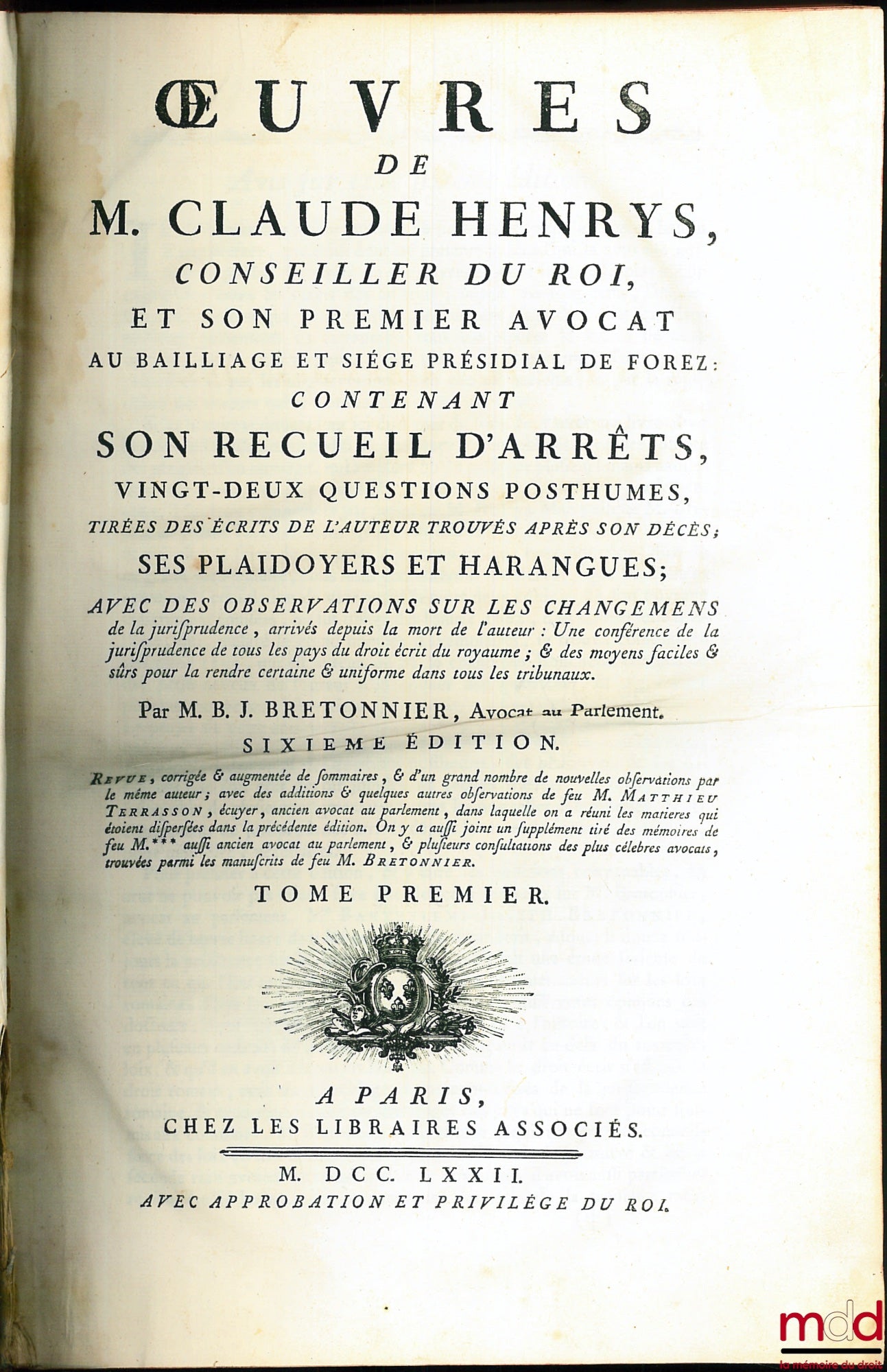 HENRYS (Claude) – ŒUVRES DE M. CLAUDE HENRYS, CONSEILLER DU ROI ET SON PREMIER AVOCAT AU BAILLIAGE & SIÈGE PRÉSIDIAL DE FOREZ, contenant : SON RECUEIL D’ARRÊTS, VINGT-DEUX QUESTIONS POSTHUMES TIRÉES DES ÉCRITS DE L’AUTEUR TROUVÉS APRÈS SON DÉCÈS, SES PLAI
