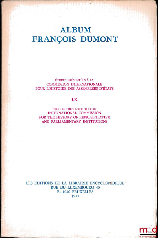 [Mélanges Dumont] – ALBUM FRANÇOIS DUMONT, Études présentées à la Commission internationale pour l’histoire des Assemblées d’états, t. LX