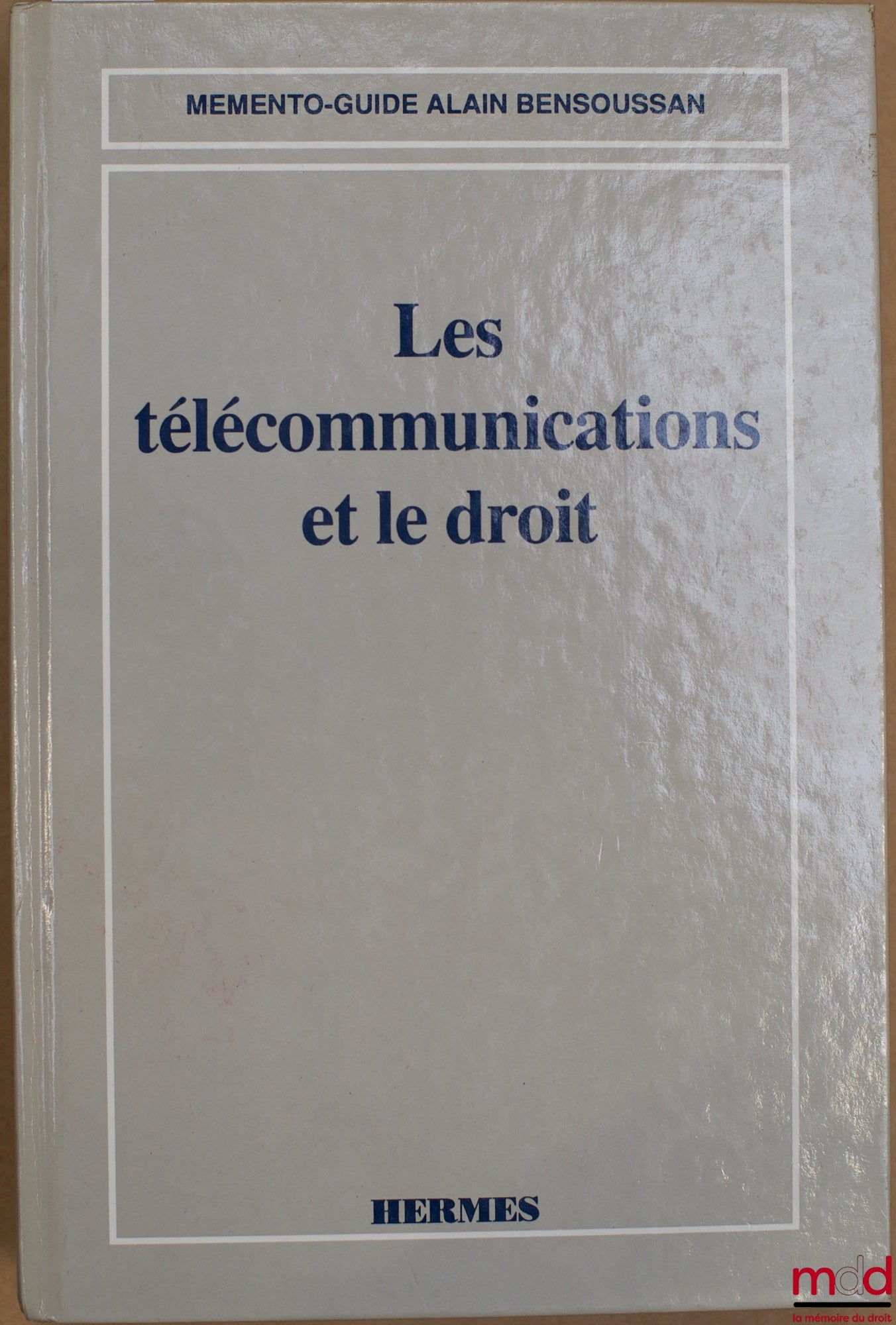 BENSOUSSAN et alii – LES TÉLÉCOMMUNICATIONS ET LE DROIT, coll. Mémento-guide A. Bensoussan
