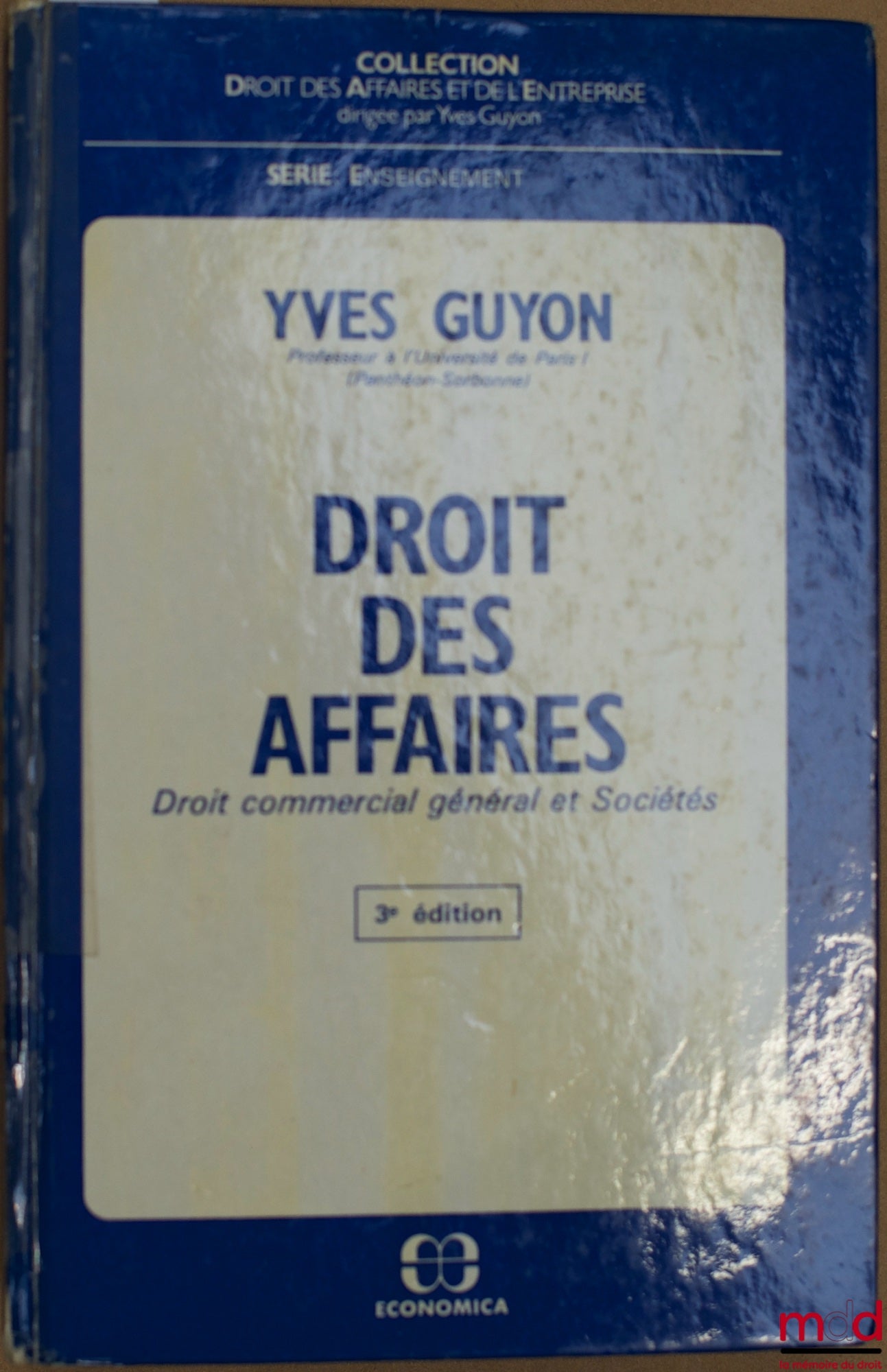 GUYON (Yves) – DROIT DES AFFAIRES, Droit commercial général et Sociétés, 3ème éd., coll. Droit des Affaires et de l’Entreprise, série Enseignement