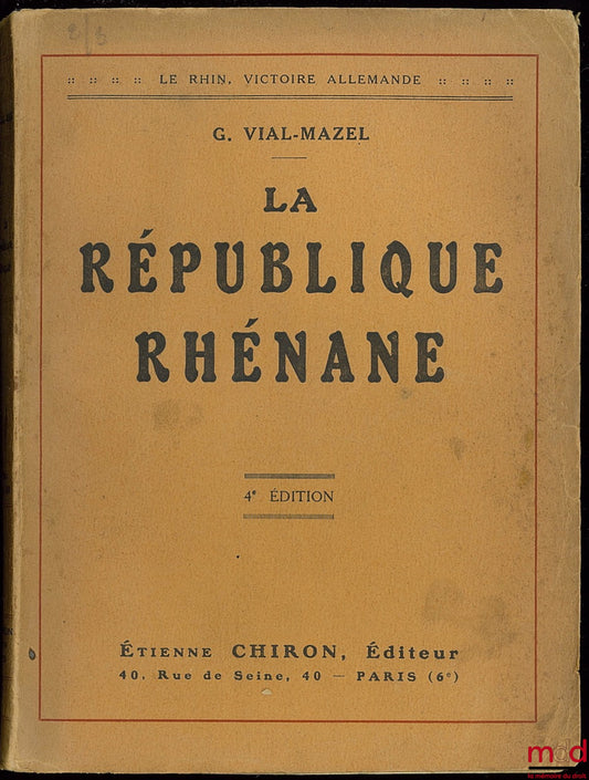 VIAL-MAZEL (G.) – LA RÉPUBLIQUE RHÉNANE. Série LE RHIN, VICTOIRE ALLEMANDE, 4ème éd., coll. Le mouvement rhénan pendant l’Armistice. Le livre du Comt. Jacquot - Le fédéralisme