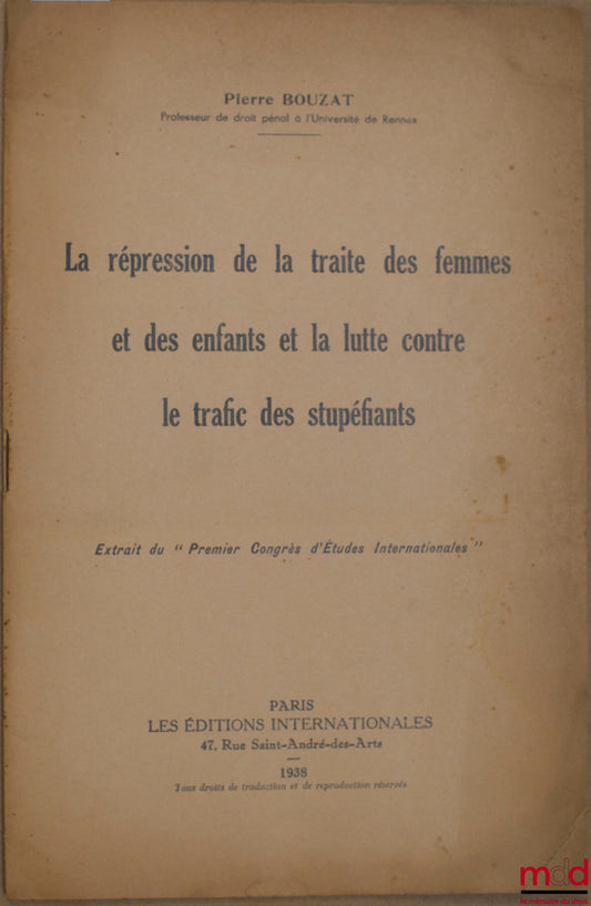 BOUZAT (Pierre) – LA RÉPRESSION DE LA TRAITE DES FEMMES ET DES ENFANTS ET LA LUTTE CONTRE LE TRAFIC DES STUPÉFIANTS, extrait du “Premier Congrès d’Études internationales”