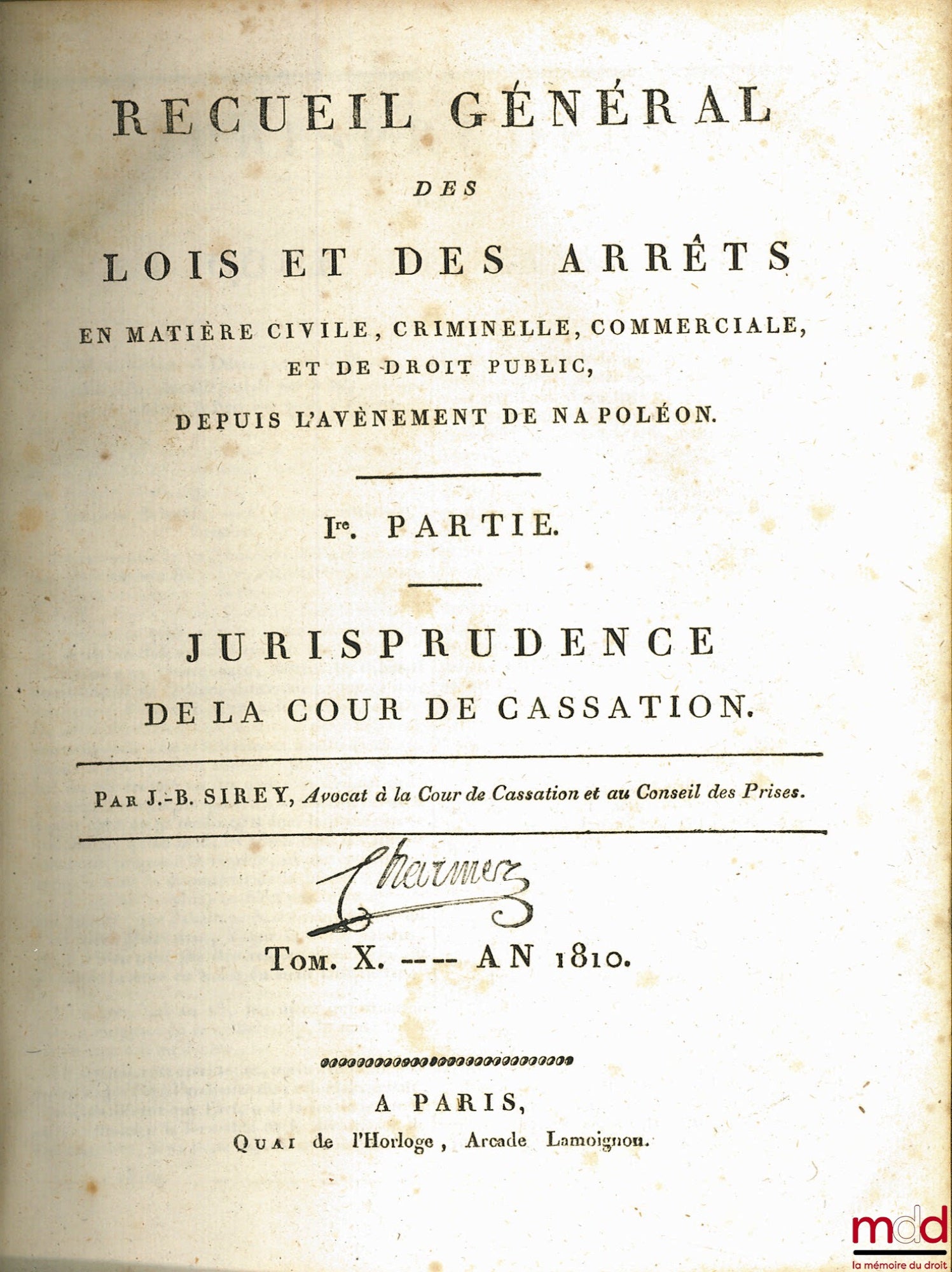 SIREY (Jean-Baptiste) – RECUEIL GÉNÉRAL DES LOIS ET DES ARRÊTS EN MATIÈRE CIVILE, CRIMINELLE, COMMERCIALE, ET DE DROIT PUBLIC, DEPUIS L’AVÈNEMENT DE NAPOLÉON, Ière partie (JURISPRUDENCE) & IIème partie (LOIS), t. X (an 1810) à t. XV (1815)