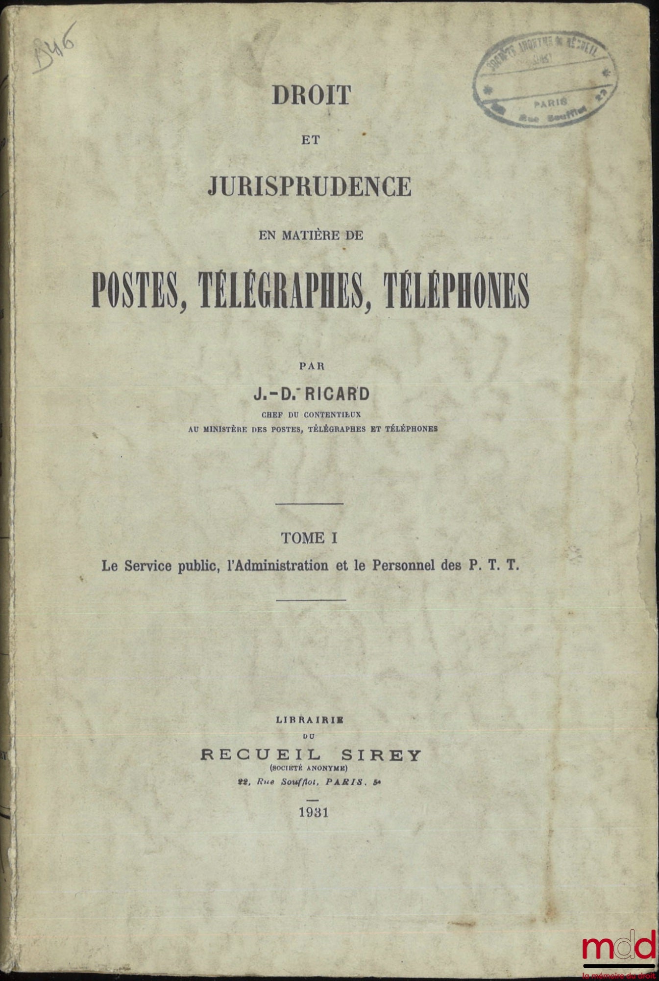RICARD (J.-D.) – DROIT ET JURISPRUDENCE EN MATIÈRE DE POSTES, TÉLÉGRAPHES, TÉLÉPHONE, t. I : Le service public, l’Administration et le Personnel des P. T. T. ; t. II, 1re et 2e parties : Voies et moyens contractuels, financiers et de puissance publique qu