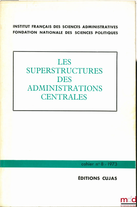 [Collectif] – LES SUPERSTRUCTURES DES ADMINISTRATIONS CENTRALES, Cahier de l’Institut français des sciences administratives, n° 8, avant-propos de Alexandre Parodi