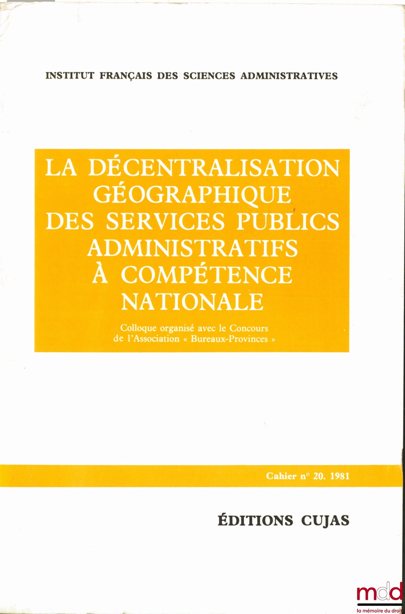 [Colloque] – LA DÉCENTRALISATION GÉOGRAPHIQUE DES SERVICES PUBLICS ADMINISTRATIFS À COMPÉTENCE NATIONALE, colloque organisé avec le Concours de l’Association “Bureaux-Provinces”, Cahier de l’Institut français des sciences administratives, n° 20