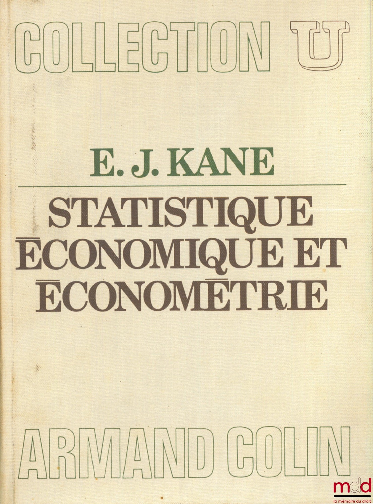 KANE (Edward J.) – STATISTIQUE ÉCONOMIQUE ET ÉCONOMÉTRIE, Introduction à l’économie quantitative, traduction de G. Gaudot, G. Bézard et A. Rault, coll. U