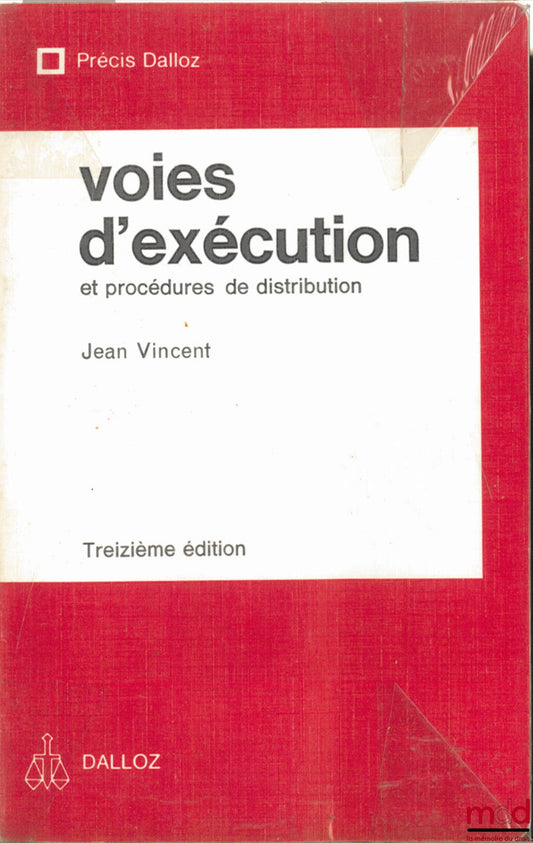VINCENT (Jean) – VOIES D’EXÉCUTION ET PROCÉDURES DE DISTRIBUTION, 13ème éd., coll. Précis Dalloz
