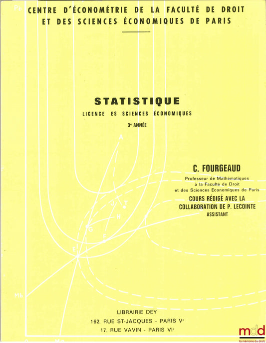 FOURGEAUD (C.) – STATISTIQUE, Licence es sciences économiques, 3ème année. Cours professé au Centre d’économétrie de la Faculté de droit et des sciences économiques de Paris et rédigé avec la collaboration de P. Lecointe