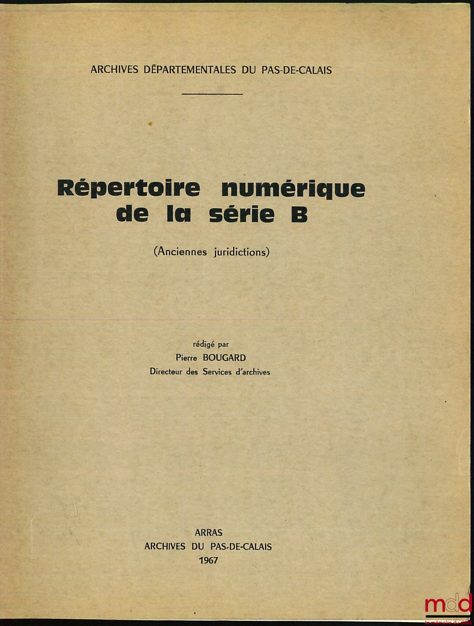BOUGARD (Pierre) – RÉPERTOIRE NUMÉRIQUE DE LA SÉRIE B (Anciennes juridictions) des Archives départementales du Pas-de-Calais