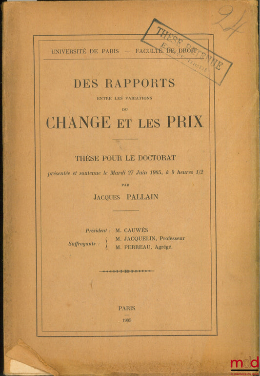 PALLAIN (Jacques) – DES RAPPORTS ENTRE LES VARIATIONS DU CHANGE ET LES PRIX, Université de Paris, Faculté de droit