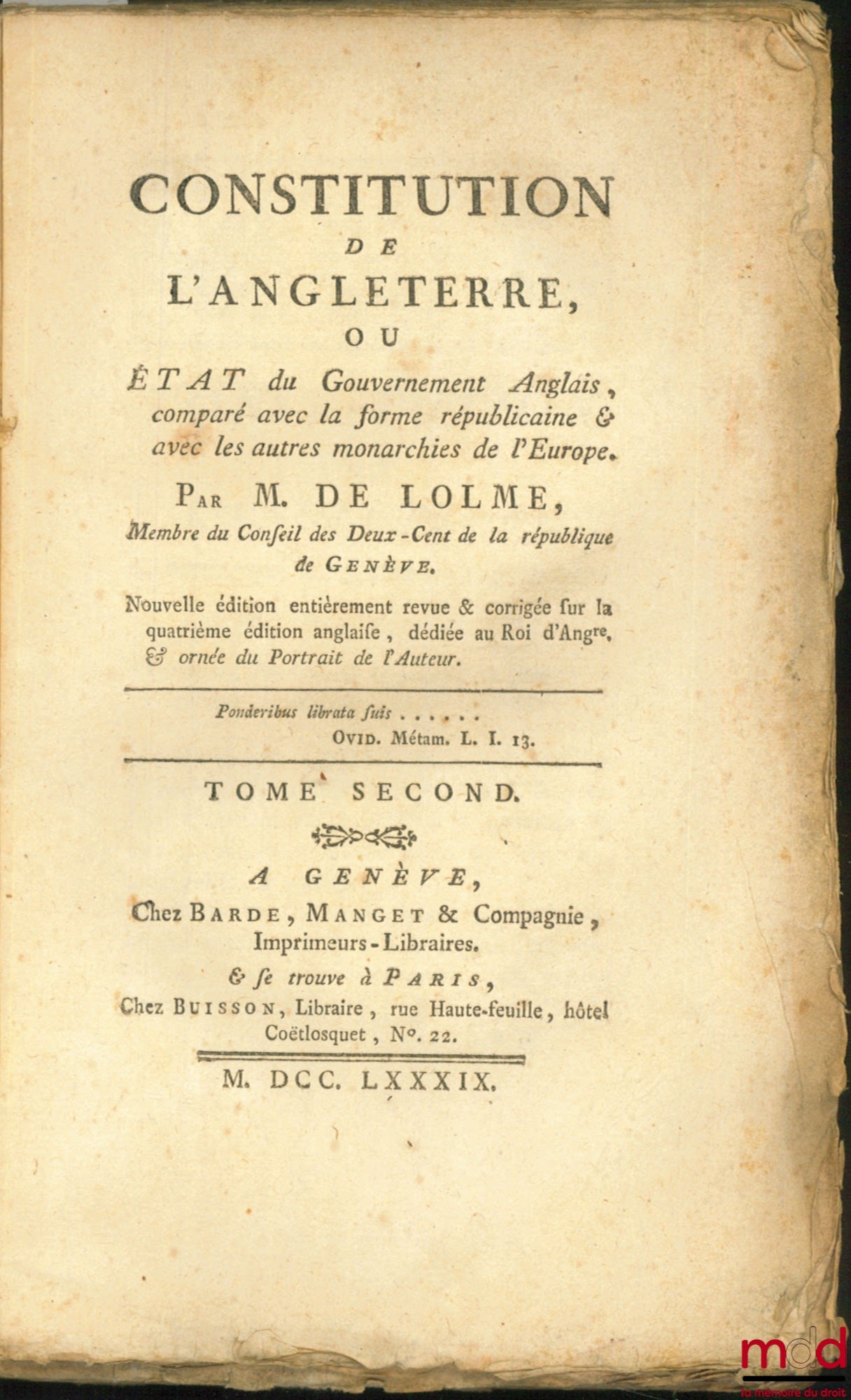 DE LOLME (I.L.) – CONSTITUTION DE L’ANGLETERRE, OU ÉTAT DU GOUVERNEMENT ANGLAIS, COMPARÉ AVEC LA FORME RÉPUBLICAINE & AVEC LES AUTRES MONARCHIES DE L’EUROPE, nouvelle éd. entièrement revue et corrigée sur la 4e éd. anglaise (…), ornée du portrait de l’Aut