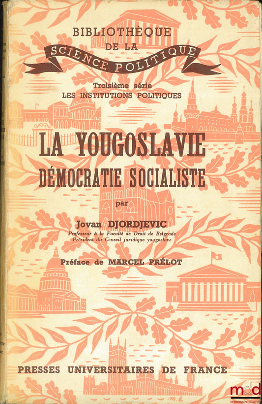 DJORDJEVIC (Jovan) – LA YOUGOSLAVIE, DÉMOCRATIE SOCIALISTE, Bibl. de la science politique, 3ème série Les institutions politiques, Préface Marcel Prélot