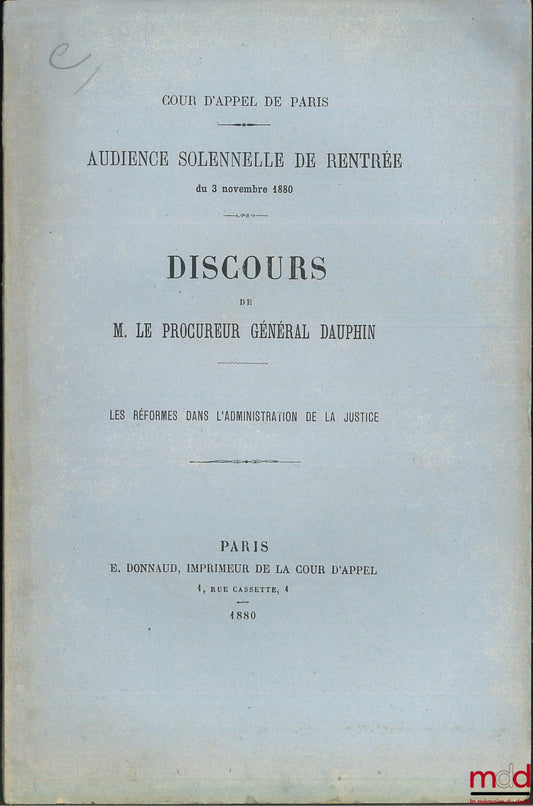DAUPHIN – LES RÉFORMES DANS L’ADMINISTRATION DE LA JUSTICE, Discours prononcé à l’audience solennelle de rentrée du 3 novembre 1880 de la Cour d’appel de Paris