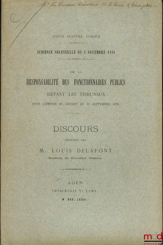 DELAFONT (Louis) – DE LA RESPONSABILITÉ DES FONCTIONNAIRES PUBLICS DEVANT LES TRIBUNAUX SOUS L’EMPIRE DU DÉCRET DU 19 SEPTEMBRE 1870, Discours prononcé à l’audience solennelle de rentrée du 3 novembre 1881 de la Cour d’appel d’Agen