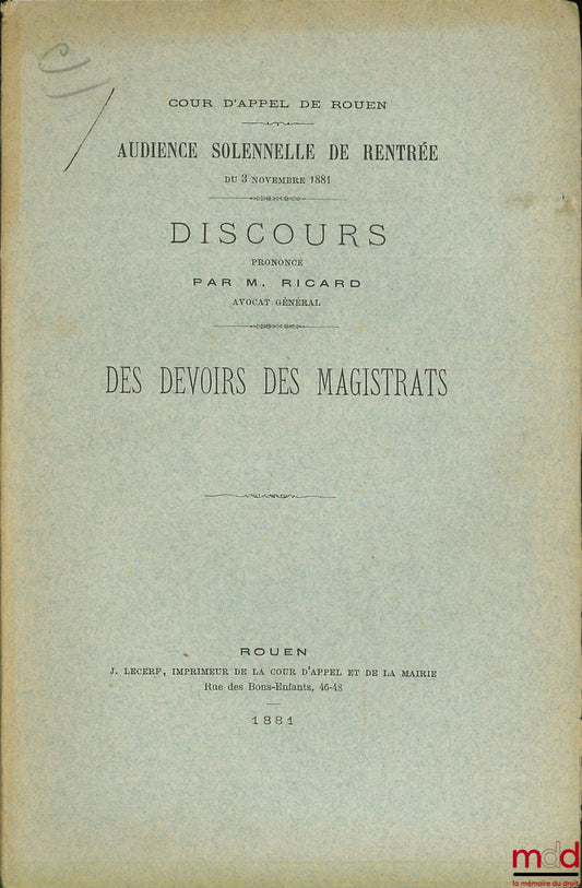 RICARD – DES DEVOIRS DES MAGISTRATS, Discours prononcé à l’audience solennelle de rentrée du 3 novembre 1881 de la Cour d’appel de Rouen