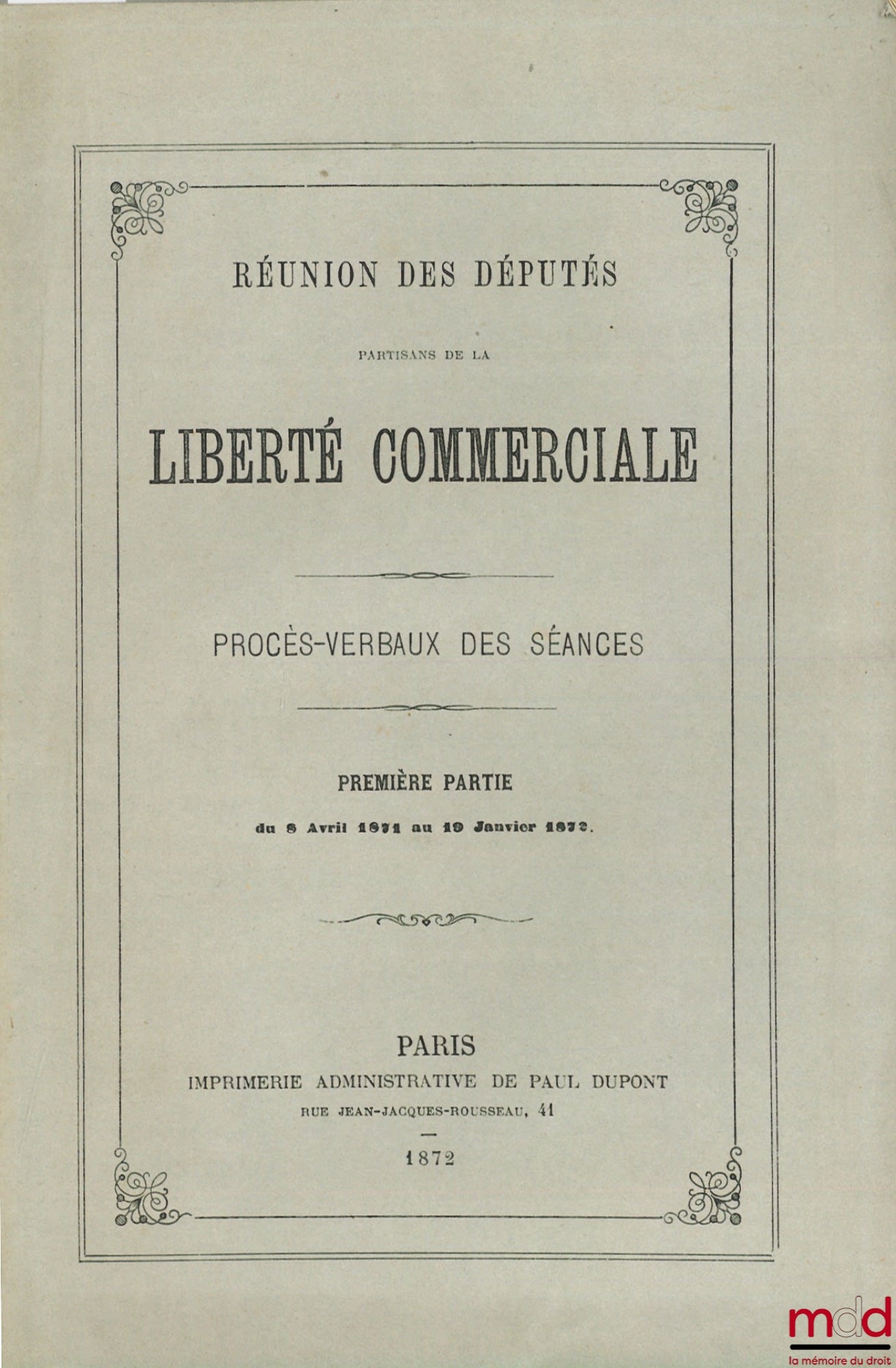 [Collectif] – RÉUNION DES DÉPUTÉS PARTISANS DE LA LIBERTÉ COMMERCIALE. Procès-verbaux des séances, première partie du 8 avril 1871 au 19 janvier 1872