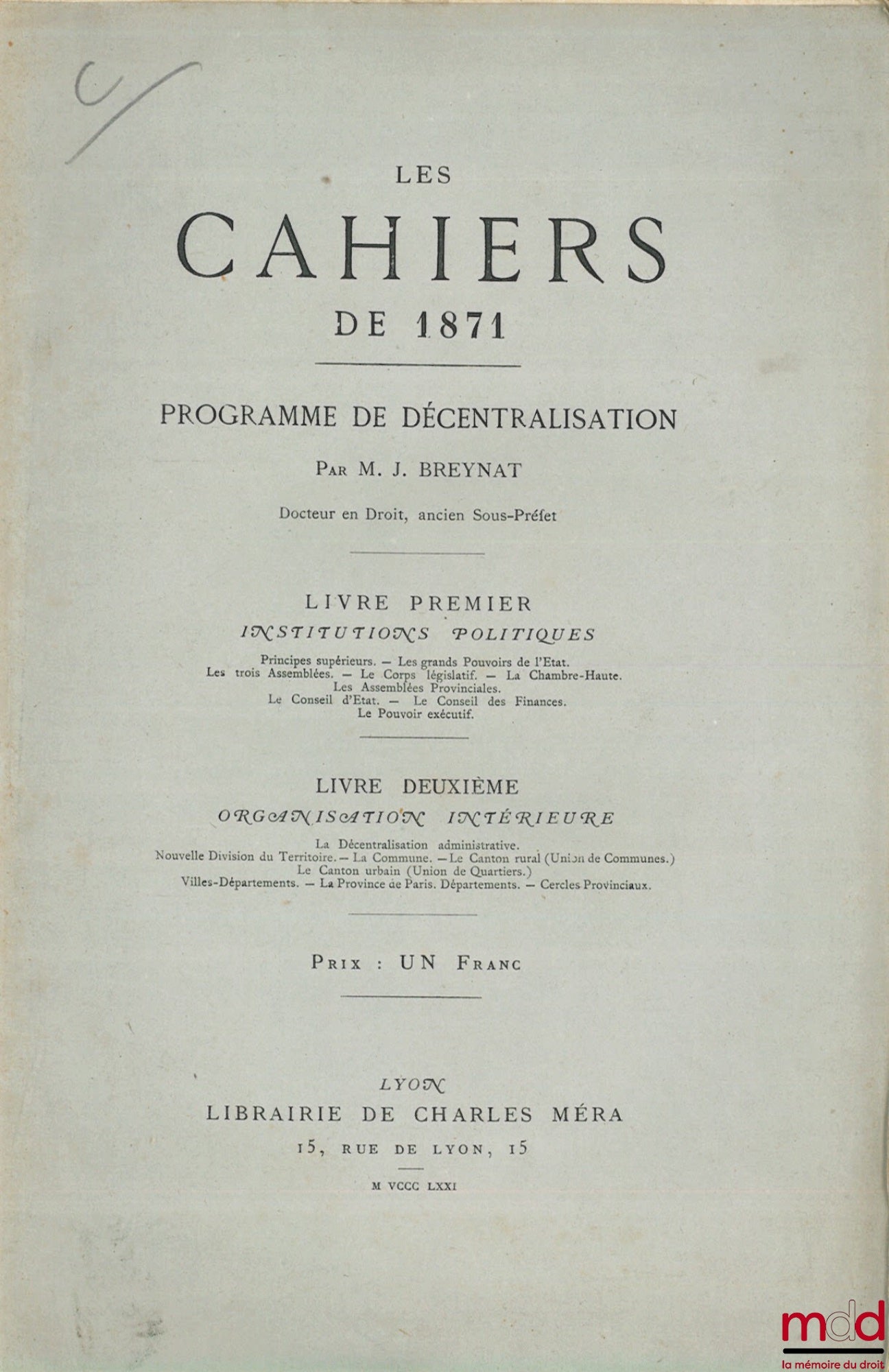 BREYNAT (J.) – PROGRAMME DE DÉCENTRALISATION, Livre Premier : Institutions politiques ; Livre deuxième : Organisation intérieure, coll. Les Cahiers de 1871