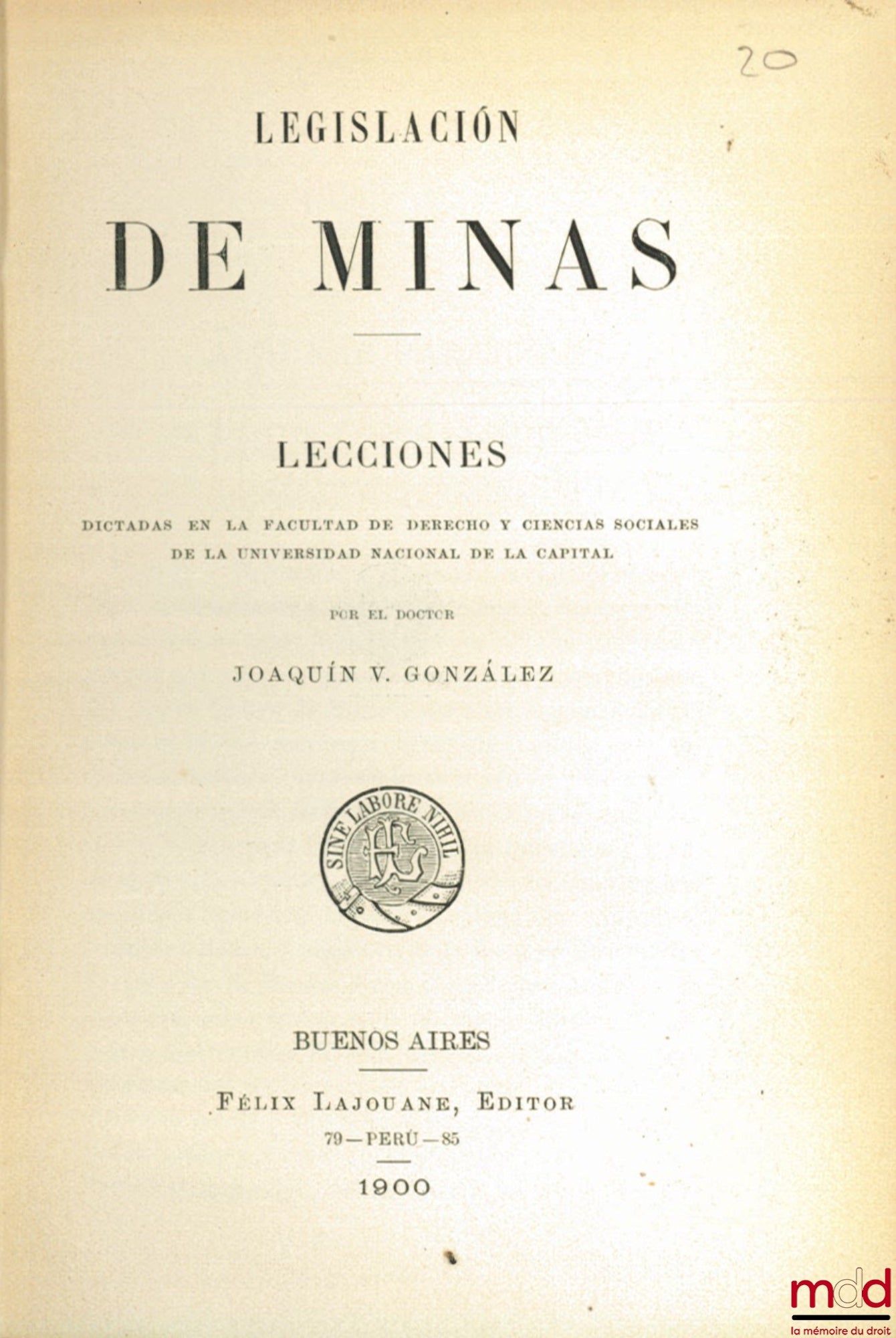 GONZALEZ (Joaquin V.) – LEGISLACION DE MINAS - Lecciones dictadas en la Facultad de derecho y ciencias sociales de a universidad nacional de la capital