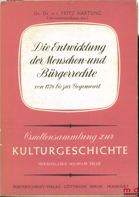 HARTUNG (Dr. Dr. H.C. Fritz) – DIE ENTWICKLUNG DER MENSCHEN - UND BÜRGERRECHTE VON 1776 BIS ZUR GEGENWART, 3e éd. augmentée, coll. Quellensamlung zur Kuturgeschichte t. I