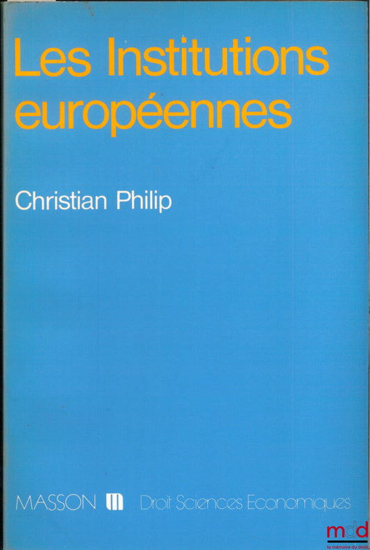 PHILIP (Christian) – LES INSTITUTIONS EUROPÉENNES, coll. Droit Sciences économiques