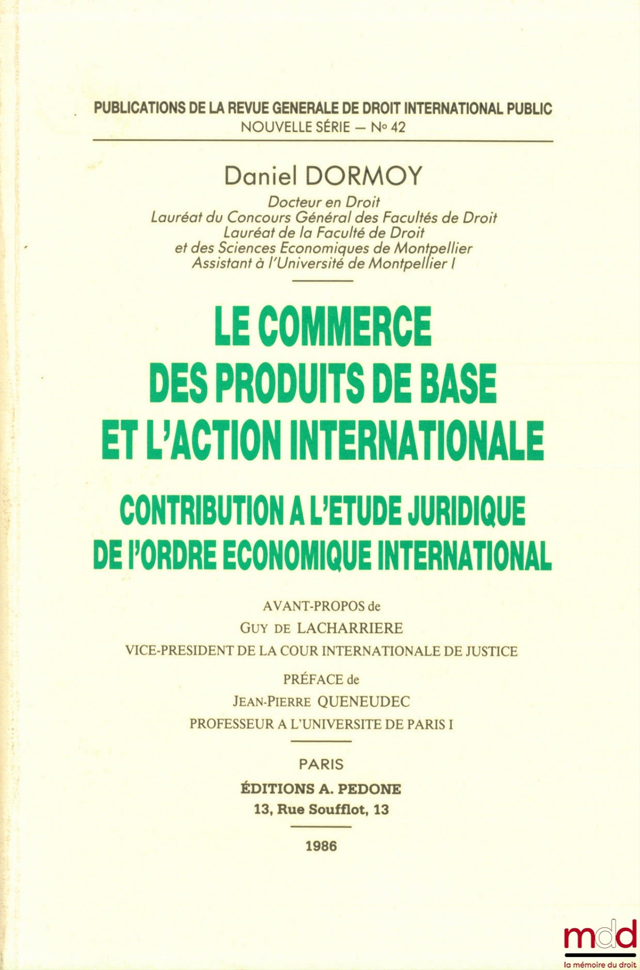 DORMOY (Daniel) – LE COMMERCE DES PRODUITS DE BASE ET L’ACTION INTERNATIONALE. Contribution à l’étude juridique de l’ordre économique international, Publications de la Revue générale de droit international public, nouvelle série, n° 42