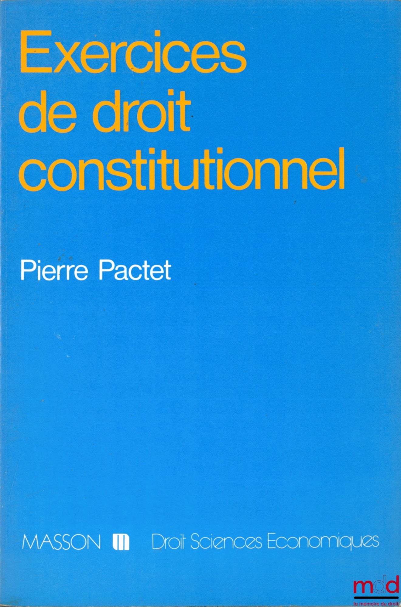 PACTET (Pierre) – EXERCICES DE DROIT CONSTITUTIONNEL