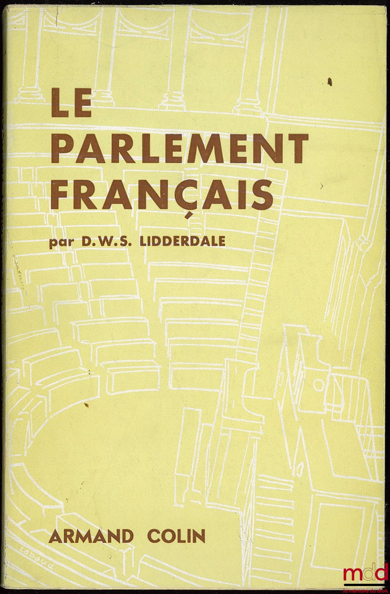 LIDDERDALE (David William Shuckburgh) – LE PARLEMENT FRANÇAIS, Cahiers de la Fondation nationale des sc. po., n° 54