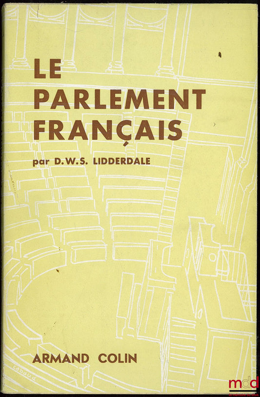 LIDDERDALE (David William Shuckburgh) – LE PARLEMENT FRANÇAIS, Cahiers de la Fondation nationale des sc. po., n° 54