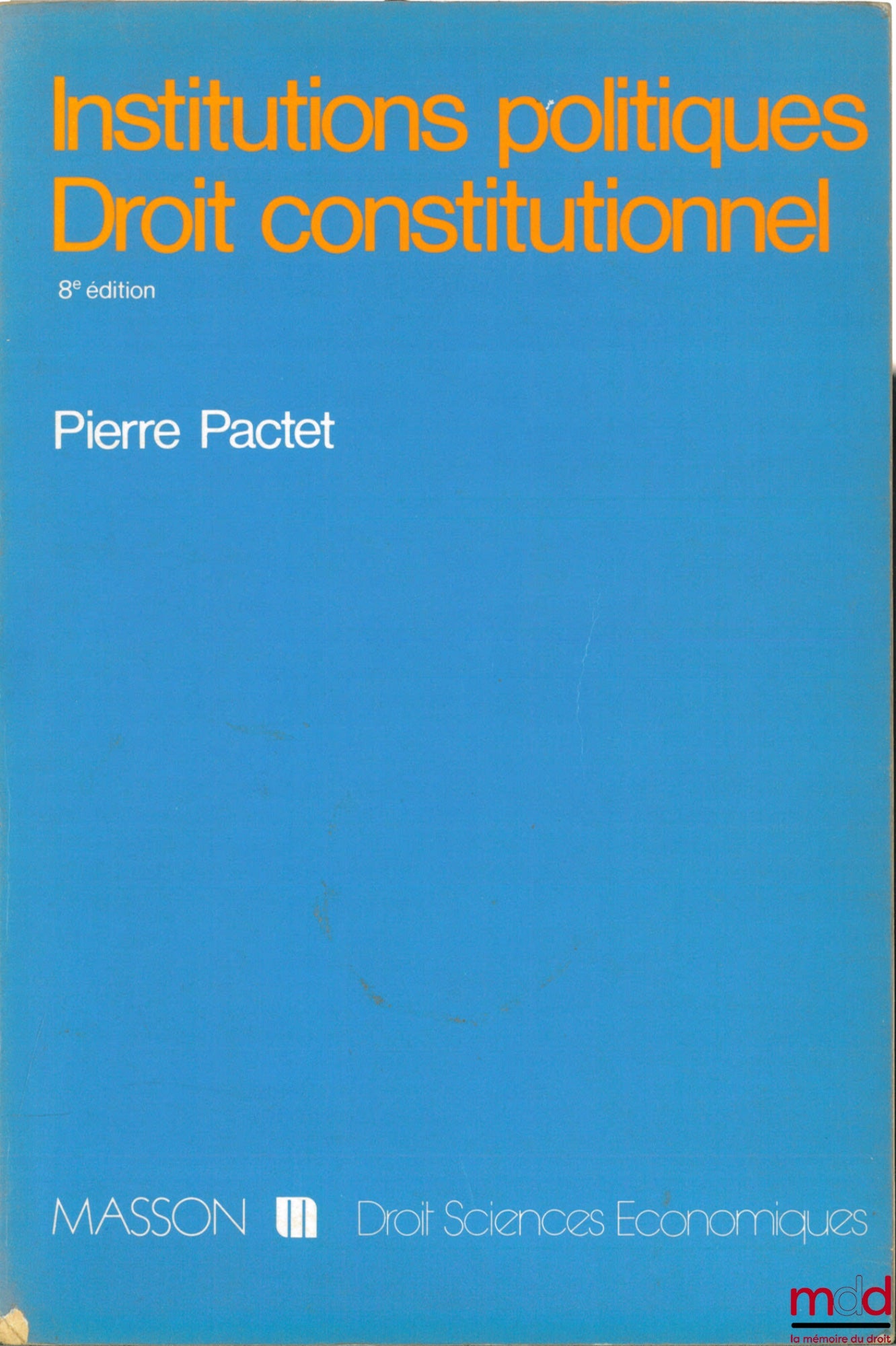 PACTET (Pierre) – INSTITUTIONS POLITIQUES - DROIT CONSTITUTIONNEL, 8ème éd., coll. Droit - sc. éco.
